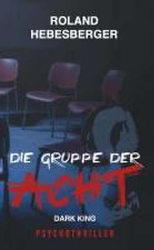 Die Gruppe der Acht - Dark King: de Roland Hebesberger