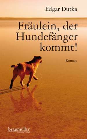 Fräulein, der Hundefänger kommt! de Edgar Dutka