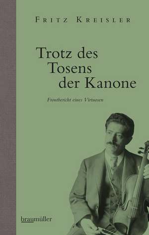 Trotz des Tosens der Kanone de Fritz Kreisler