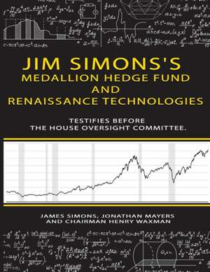 Jim Simons's Medallion hedge fund and Renaissance technologies testifies before the House Oversight Committee. de James Simons