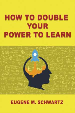 How to double your power to learn de Eugene M. Schwartz