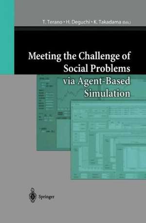 Meeting the Challenge of Social Problems via Agent-Based Simulation: Post-Proceedings of the Second International Workshop on Agent-Based Approaches in Economic and Social Complex Systems de T. Terano