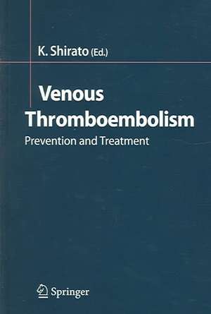 Venous Thromboembolism: Prevention and Treatment de Kunio Shirato