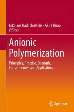 Anionic Polymerization: Principles, Practice, Strength, Consequences and Applications de Nikos Hadjichristidis