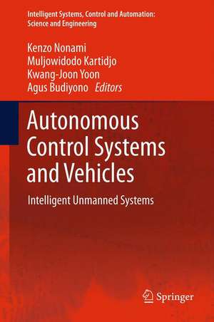 Autonomous Control Systems and Vehicles: Intelligent Unmanned Systems de Kenzo Nonami