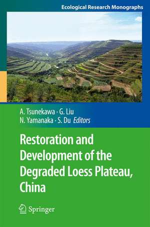 Restoration and Development of the Degraded Loess Plateau, China de Atsushi Tsunekawa