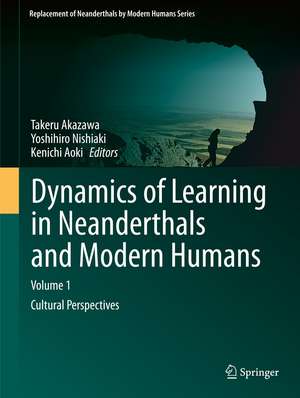 Dynamics of Learning in Neanderthals and Modern Humans Volume 1: Cultural Perspectives de Takeru Akazawa