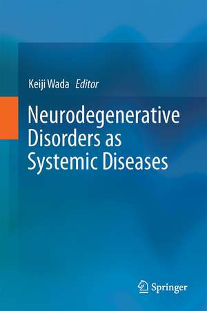 Neurodegenerative Disorders as Systemic Diseases de Keiji Wada