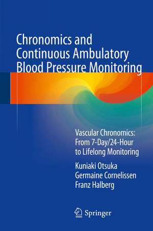 Chronomics and Continuous Ambulatory Blood Pressure Monitoring: Vascular Chronomics: From 7-Day/24-Hour to Lifelong Monitoring de Kuniaki Otsuka