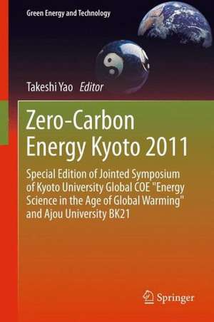 Zero-Carbon Energy Kyoto 2011: Special Edition of Jointed Symposium of Kyoto University Global COE "Energy Science in the Age of Global Warming" and Ajou University BK21 de Takeshi Yao