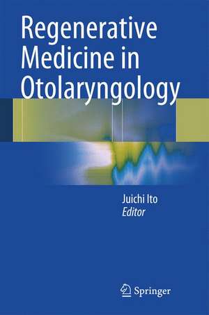 Regenerative Medicine in Otolaryngology de Juichi Ito