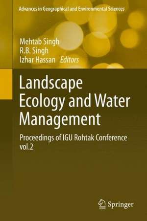 Landscape Ecology and Water Management: Proceedings of IGU Rohtak Conference, Vol. 2 de Mehtab Singh