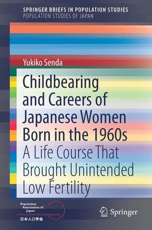 Childbearing and Careers of Japanese Women Born in the 1960s: A Life Course That Brought Unintended Low Fertility de Yukiko Senda