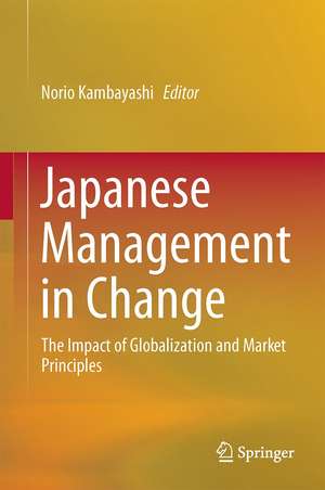 Japanese Management in Change: The Impact of Globalization and Market Principles de Norio Kambayashi