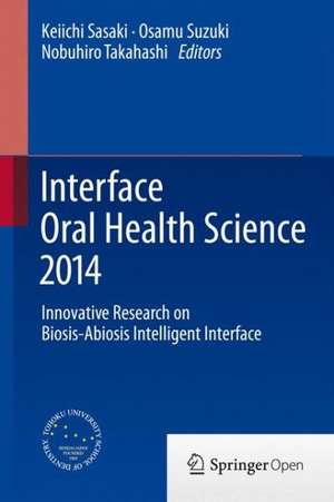 Interface Oral Health Science 2014: Innovative Research on Biosis-Abiosis Intelligent Interface de Keiichi Sasaki