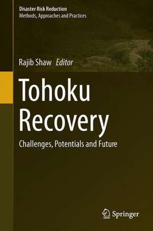 Tohoku Recovery: Challenges, Potentials and Future de Rajib Shaw