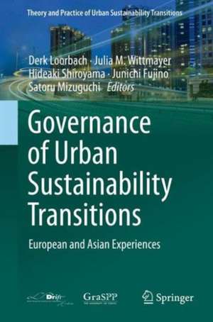 Governance of Urban Sustainability Transitions: European and Asian Experiences de Derk Loorbach