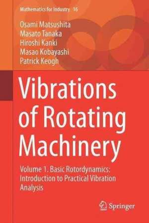 Vibrations of Rotating Machinery: Volume 1. Basic Rotordynamics: Introduction to Practical Vibration Analysis de Osami Matsushita