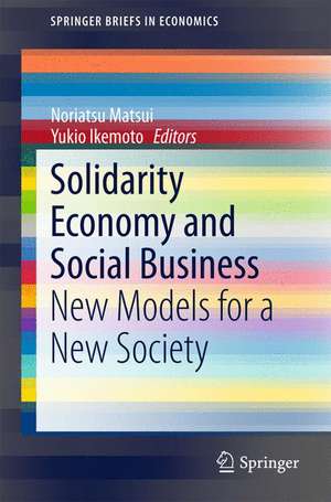 Solidarity Economy and Social Business: New Models for a New Society de Noriatsu Matsui