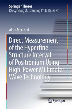 Direct Measurement of the Hyperfine Structure Interval of Positronium Using High-Power Millimeter Wave Technology de Akira Miyazaki