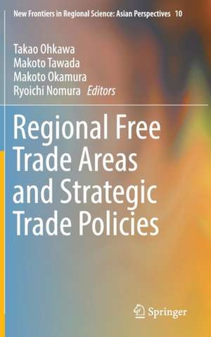 Regional Free Trade Areas and Strategic Trade Policies de Takao Ohkawa