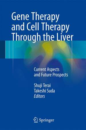 Gene Therapy and Cell Therapy Through the Liver: Current Aspects and Future Prospects de Shuji Terai