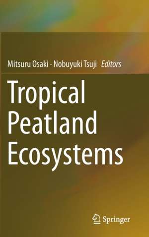 Tropical Peatland Ecosystems de Mitsuru Osaki