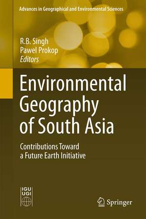 Environmental Geography of South Asia: Contributions Toward a Future Earth Initiative de Rb Singh