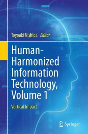 Human-Harmonized Information Technology, Volume 1: Vertical Impact de Toyoaki Nishida