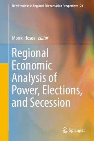 Regional Economic Analysis of Power, Elections, and Secession de Moriki Hosoe