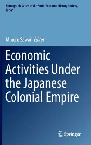 Economic Activities Under the Japanese Colonial Empire de Minoru Sawai