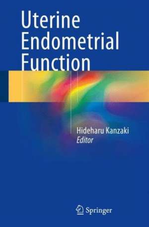 Uterine Endometrial Function de Hideharu Kanzaki