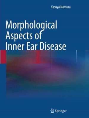 Morphological Aspects of Inner Ear Disease de Yasuya Nomura