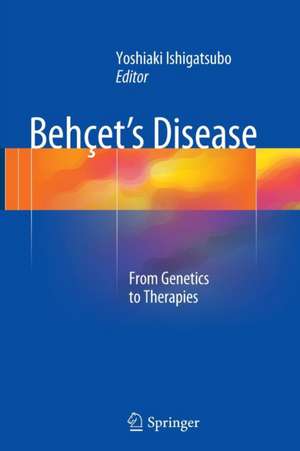 Behçet's Disease: From Genetics to Therapies de Yoshiaki Ishigatsubo