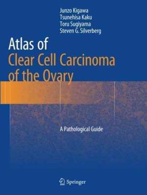 Atlas of Clear Cell Carcinoma of the Ovary: A Pathological Guide de Junzo Kigawa