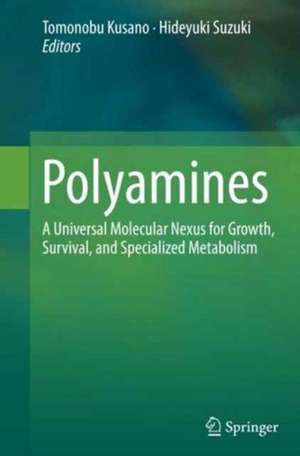 Polyamines: A Universal Molecular Nexus for Growth, Survival, and Specialized Metabolism de Tomonobu Kusano