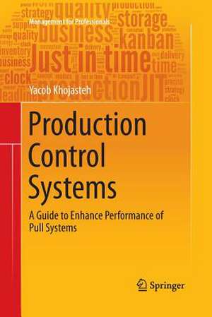 Production Control Systems: A Guide to Enhance Performance of Pull Systems de Yacob Khojasteh