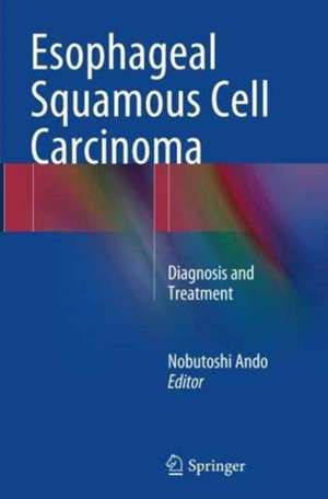 Esophageal Squamous Cell Carcinoma: Diagnosis and Treatment de Nobutoshi Ando