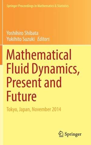 Mathematical Fluid Dynamics, Present and Future: Tokyo, Japan, November 2014 de Yoshihiro Shibata