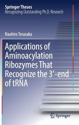 Applications of Aminoacylation Ribozymes That Recognize the 3′-end of tRNA de Naohiro Terasaka