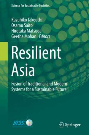 Resilient Asia: Fusion of Traditional and Modern Systems for a Sustainable Future de Kazuhiko Takeuchi