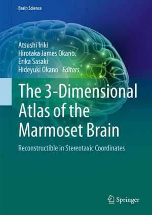 The 3-Dimensional Atlas of the Marmoset Brain: Reconstructible in Stereotaxic Coordinates de Atsushi Iriki