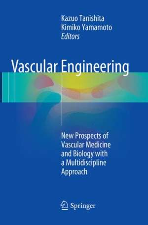 Vascular Engineering: New Prospects of Vascular Medicine and Biology with a Multidiscipline Approach de Kazuo Tanishita