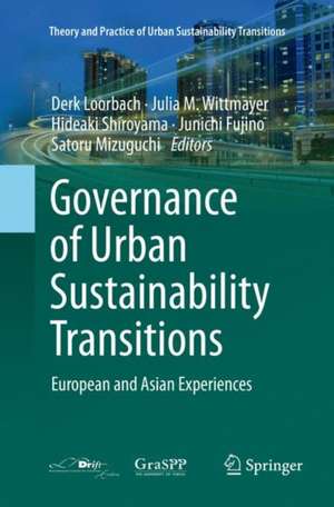 Governance of Urban Sustainability Transitions: European and Asian Experiences de Derk Loorbach