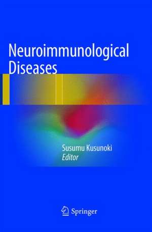 Neuroimmunological Diseases de Susumu Kusunoki