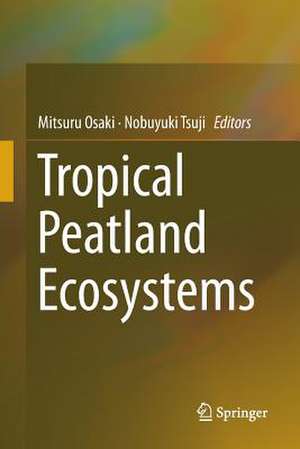 Tropical Peatland Ecosystems de Mitsuru Osaki