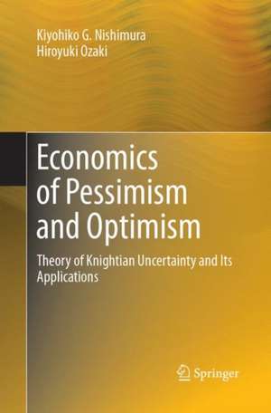 Economics of Pessimism and Optimism: Theory of Knightian Uncertainty and Its Applications de Kiyohiko G. Nishimura