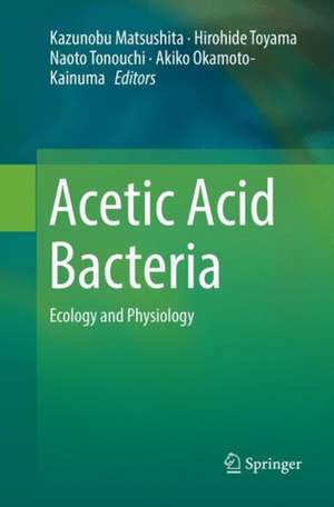 Acetic Acid Bacteria: Ecology and Physiology de Kazunobu Matsushita