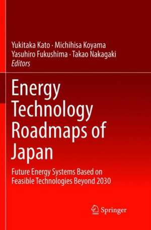 Energy Technology Roadmaps of Japan: Future Energy Systems Based on Feasible Technologies Beyond 2030 de Yukitaka Kato