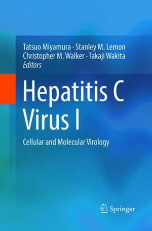 Hepatitis C Virus I: Cellular and Molecular Virology de Tatsuo Miyamura